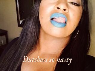 Dutchess_so_nasty_